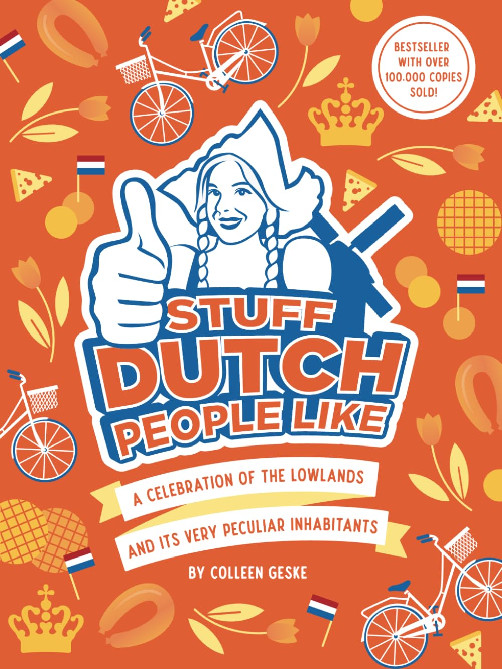 Stuff Dutch People Like: a celebration of the Lowlands and its peculiar ingabitants
