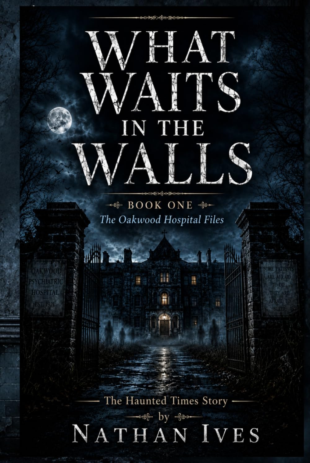What Waits in the Walls: When the walls begin to whisper, it is already too late. (The Oakwood Hospital Files)