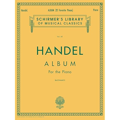 Handel: Album For the Piano | 22 Favorite Baroque Pieces for Classical Pianists | Piano Sheet Music Collection for Students and Teachers | Intermediate to Advanced Repertoire for Recitals