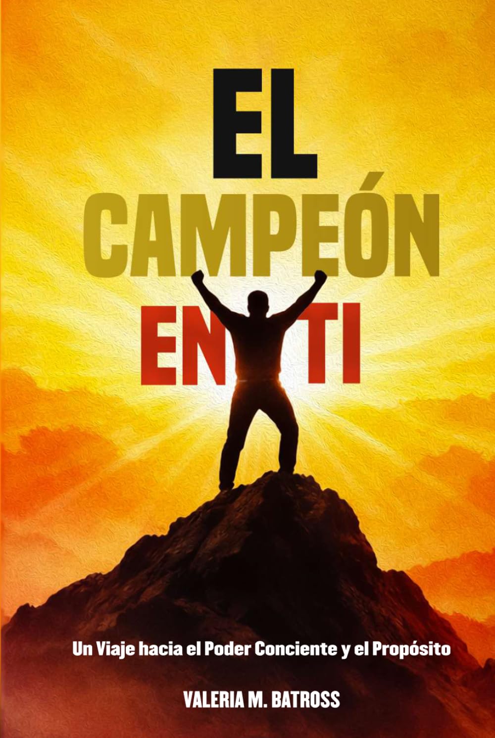 El Campeón en Ti: Un Viaje hacia el Poder Consciente y el Propósito