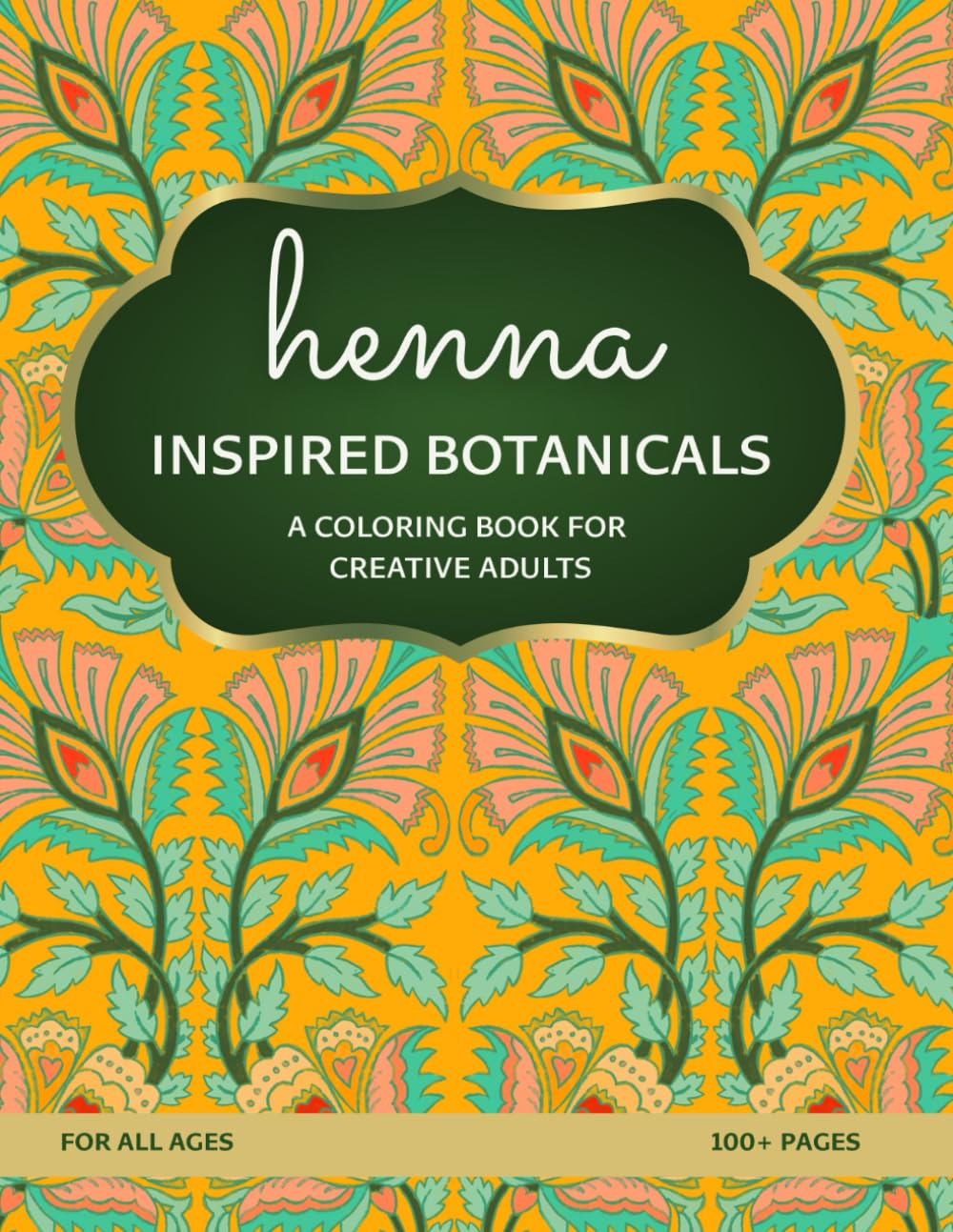 Henna-Inspired Botanicals: A Coloring Book for Creative Adults | Nature-inspired henna patterns and mandala designs for stress relief and mindful ... Henna Art, and Mandalas for Stress Relief