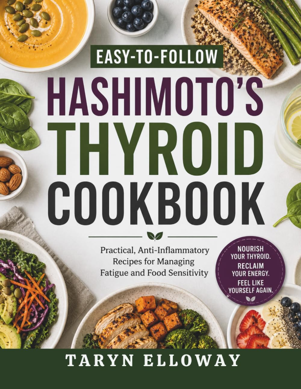 Easy-to-Follow Hashimoto's Thyroid Cookbook: Practical, Anti-Inflammatory Recipes for Managing Fatigue and Food Sensitivity