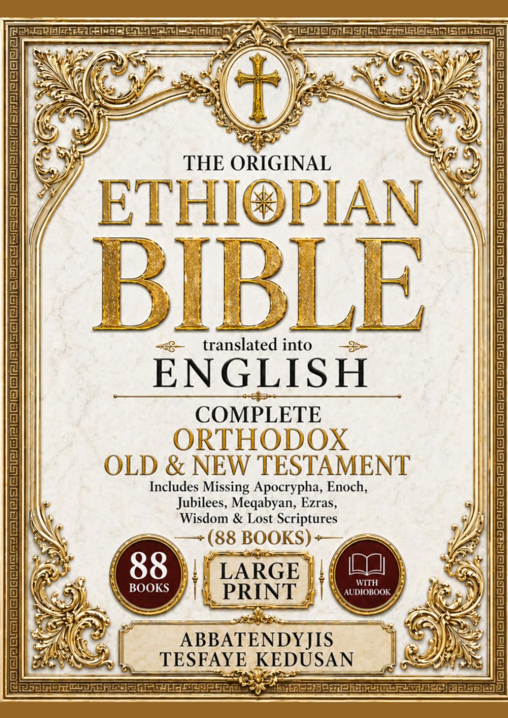 The Original Ethiopian Bible translated into English: Complete Orthodox Old & New Testament, Includes Missing Apocrypha, Enoch, Jubilees, Meqabyan, Ezras, Wisdom & Lost Scriptures (88 Books)