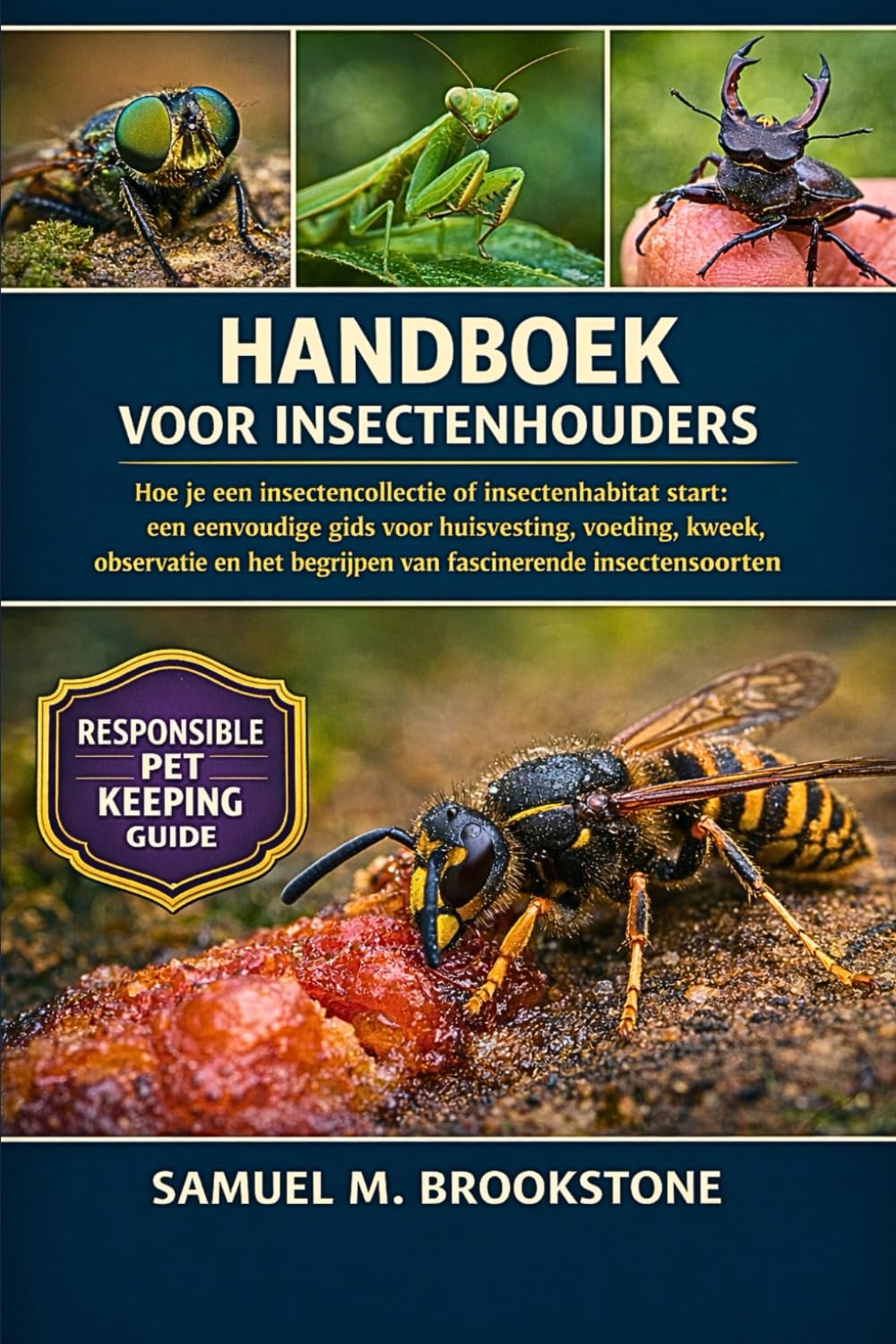 Handboek voor insectenhouders: Hoe je een insectencollectie of insectenhabitat start: een eenvoudige gids voor huisvesting, voeding, kweek, observatie en het begrijpen van fascinerende insectensoorten