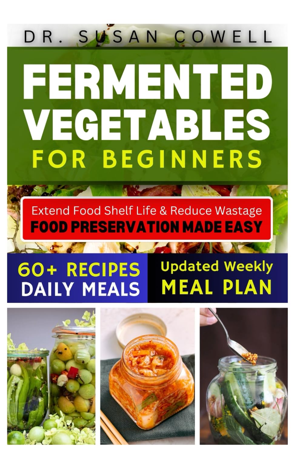 FERMENTED VEGETABLES COOKBOOK: Unlock the Power of Probiotic-Rich Foods and Pickling Methods for Vibrant Health and Delicious Meals