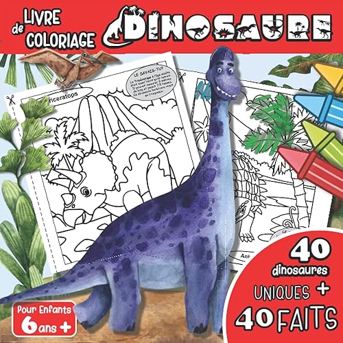 Livre de Coloriage Dinosaure Pour Enfants 6 ans +: Cahier de Coloriage Dinosaure Avec Des Faits Intéressants à Chaque Page | Livre A Colorier Sur Les ... Idéal Pour Garcon et Fille A Partir de 6ans