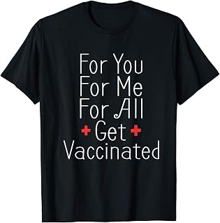 For You For Me For All Get Vaccinated Immunization T-Shirt
