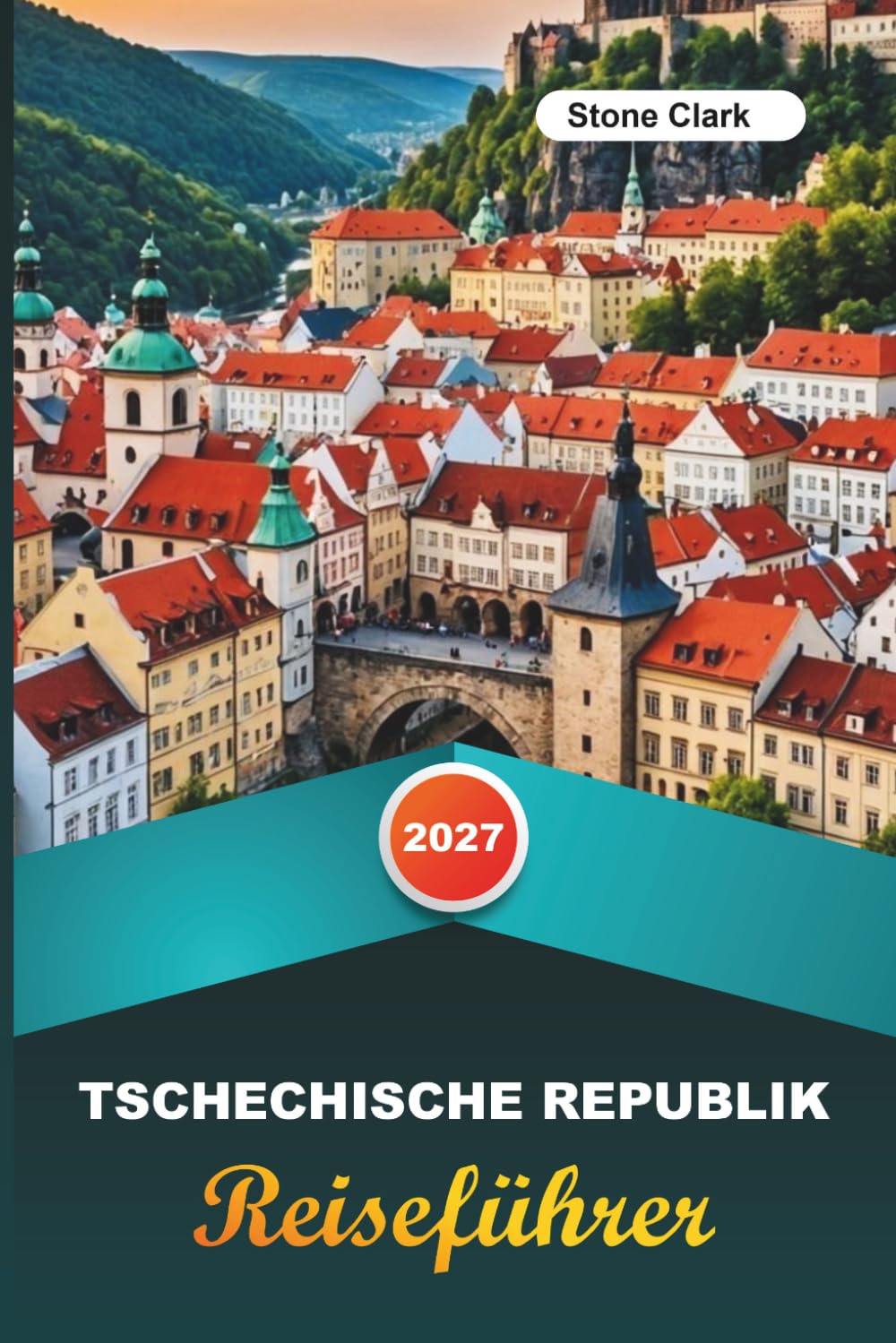 TSCHECHISCHE REISEFÜHRER 2027: Insider-Tipps, versteckte Schätze und unvergessliche Abenteuer