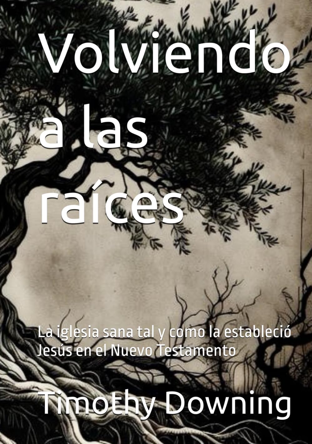 Volviendo a las raíces: La iglesia sana tal y como la estableció Jesús en el Nuevo Testamento