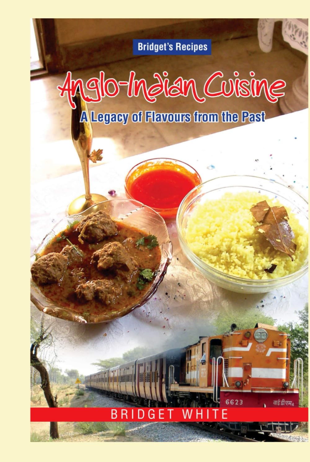 Anglo-Indian Cuisine - A Legacy of Flavours from the Past: Authentic Anglo-Indian Recipes
