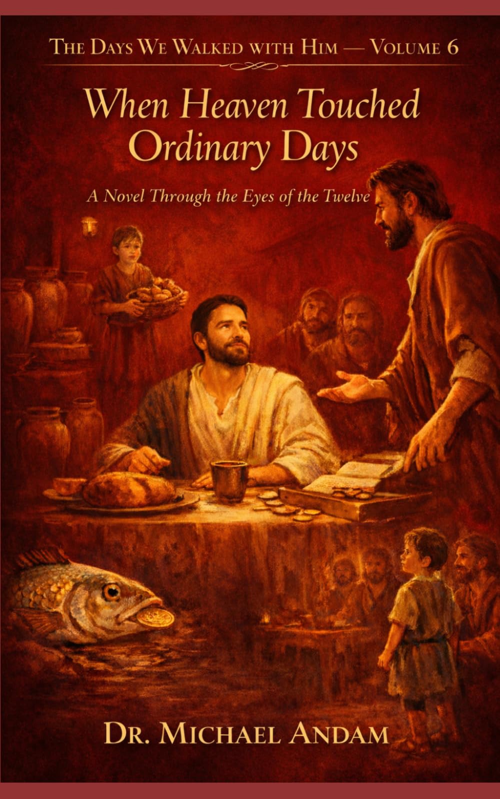 When Heaven Touched Ordinary Days: A Novel Through the Eyes of the Twelve (The days we walked with Him)