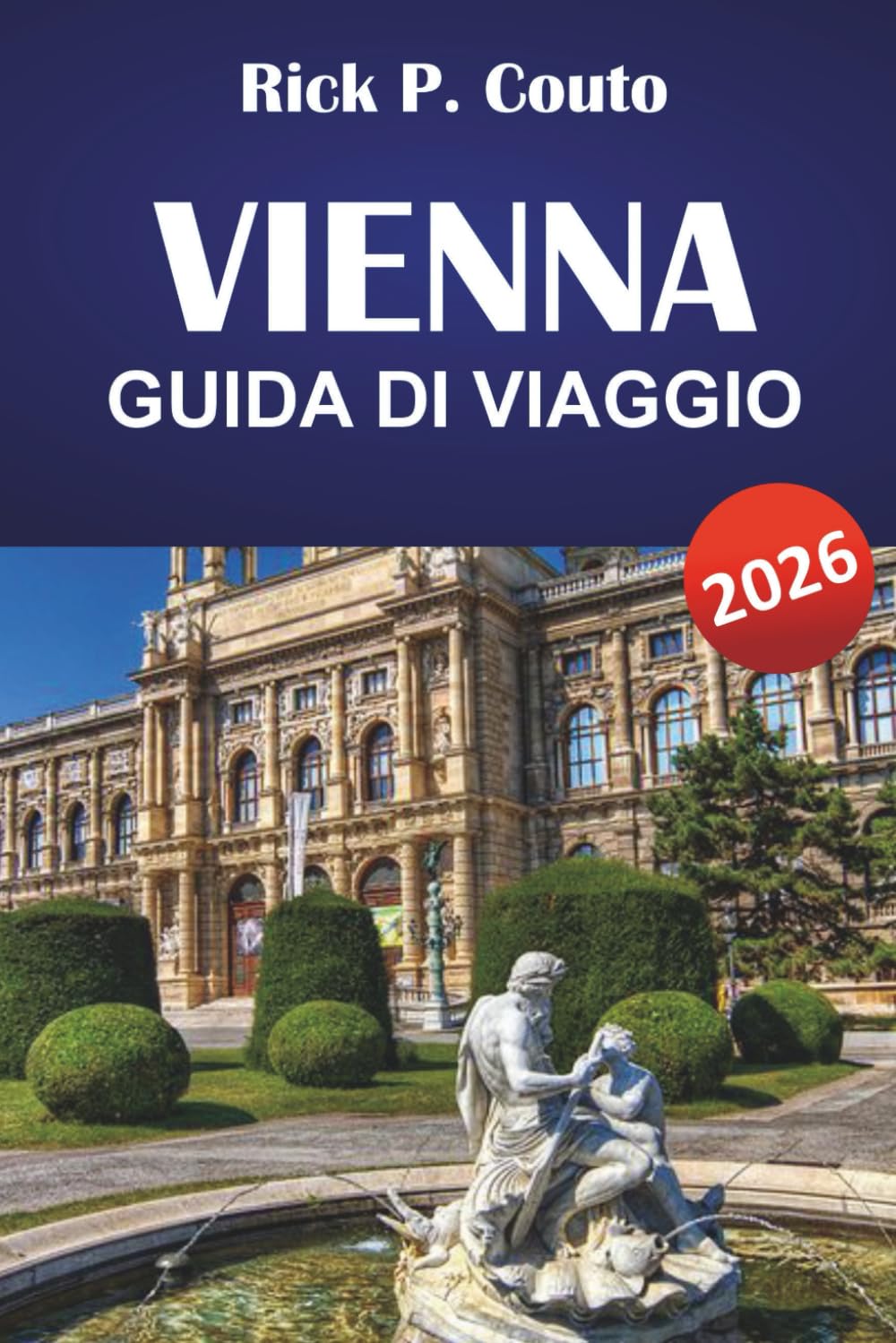 VIENNA GUIDA DI VIAGGIO 2026: Esplora monumenti iconici, cucina locale, gioielli nascosti, esperienze uniche e consigli pratici di viaggio per visitare la capitale austriaca