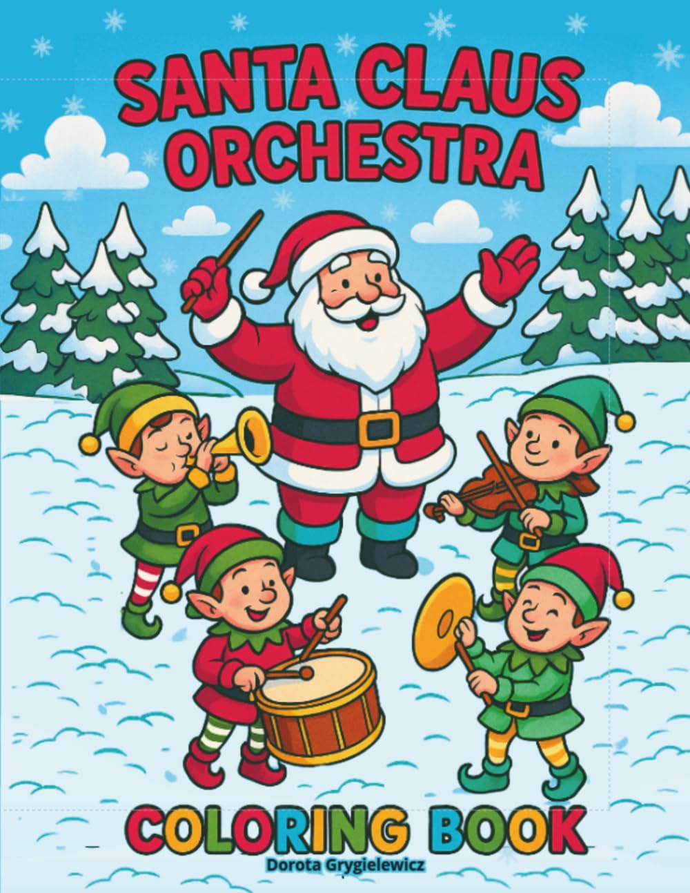 SANTA CLAUS ORCHESTRA Coloring Book: Coloring pages with cute elves playing various mucical instruments, for kids and the whole family