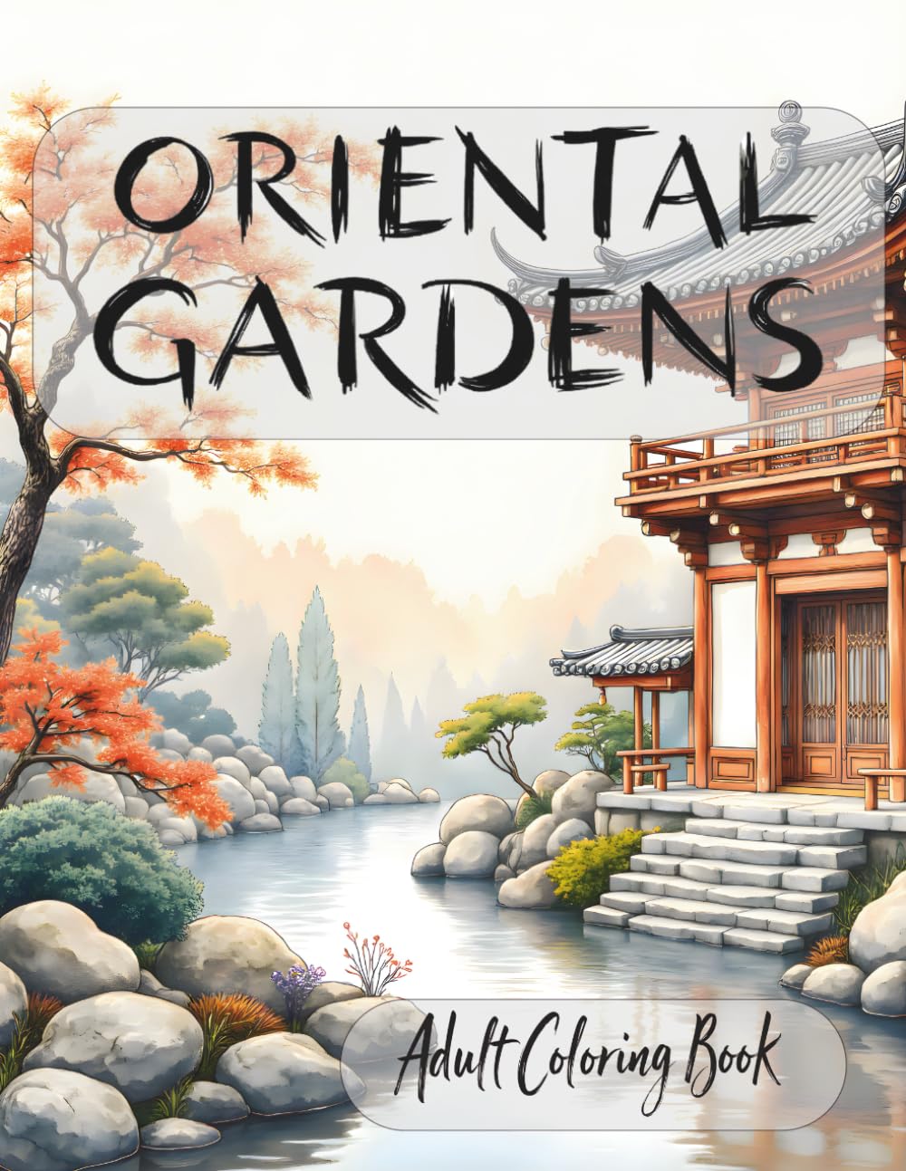 Oriental Gardens: Adult Coloring Book – 50 Beautiful Illustrations Inspired by Japanese, Chinese & Zen Gardens for Relaxation, Stress Relief and Mindfulness
