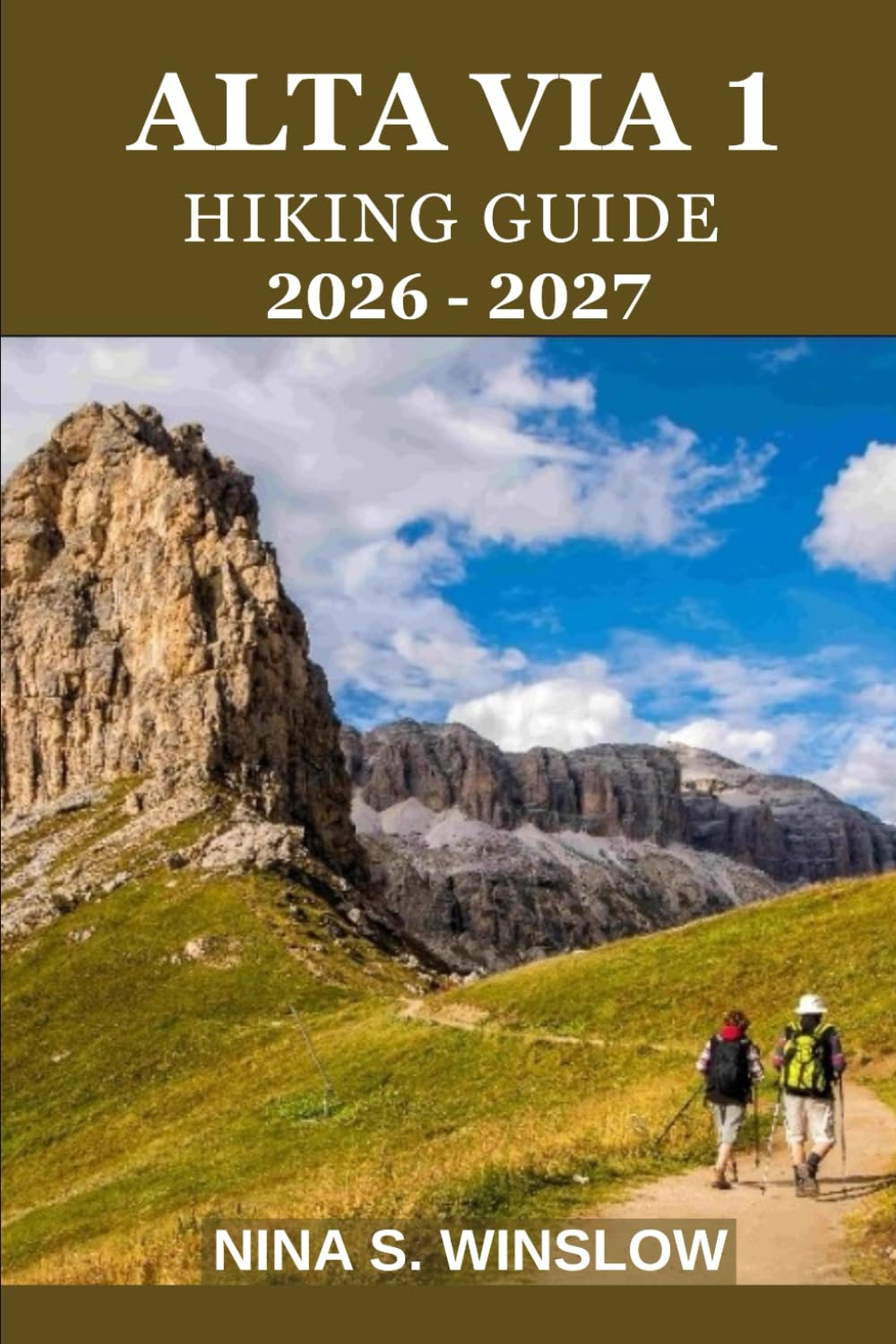 ALTA VIA 1 HIKING GUIDE 2026 - 2027: A complete stage-by-stage guide to the Dolomites’ classic hut-to-hut trek (The Ultimate Hiking Guide Series)