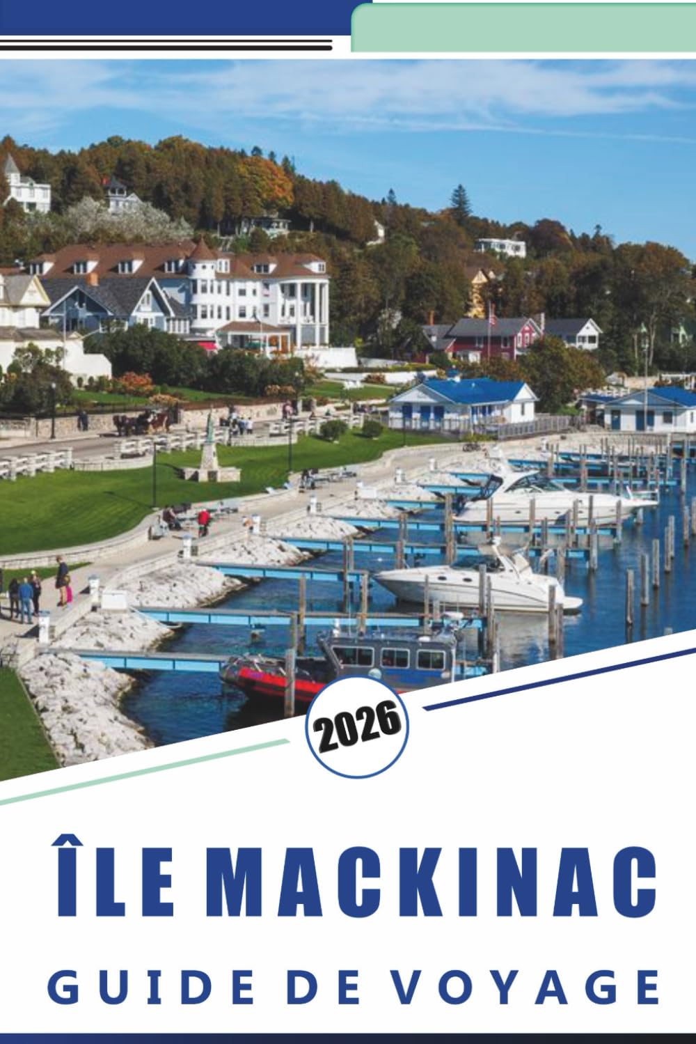 ÎLE MACKINAC GUIDE DE VOYAGE 2026: Découvrez les principales attractions, les monuments historiques, les sentiers pittoresques, la cuisine locale et ... saisonnières pour une escapade détendue.