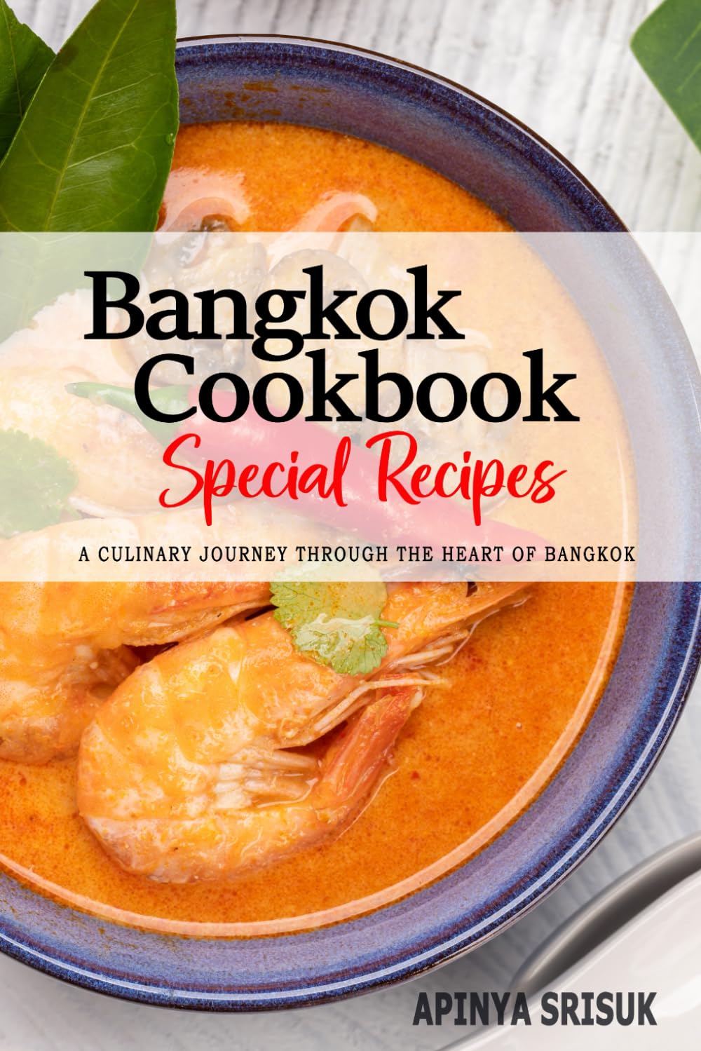 Bangkok Cookbook - A Culinary Journey through the Heart of Bangkok: Celebrating Tradition, Flavor, and the Essence of Thai Cuisine