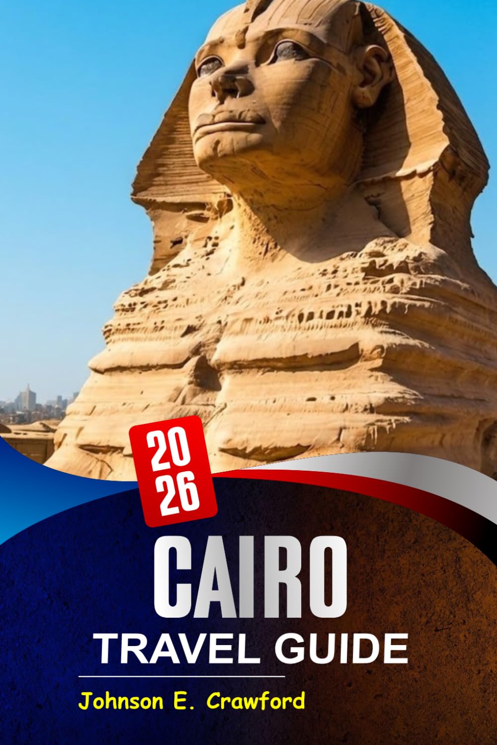 Cairo Travel guide 2026: Discover Iconic Landmarks, Hidden Gems, Cultural Wonders, Top Itineraries and Local Cuisine for Exploring Egypt’s Vibrant Capital.