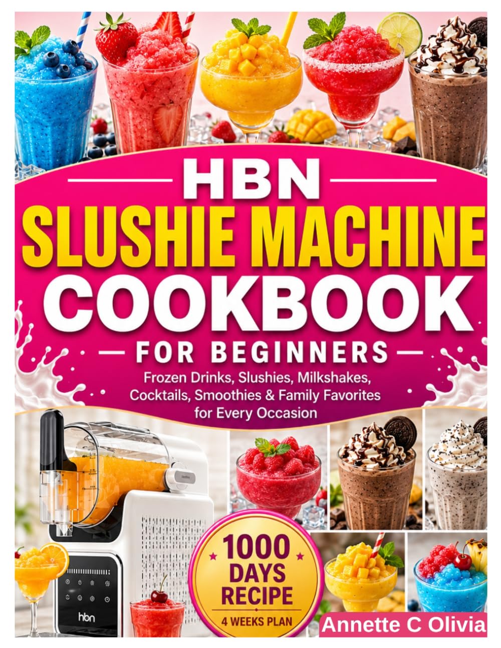 HBN Slushie Machine Cookbook for Beginners: Frozen Drinks, Slushies, Milkshakes, Cocktails, Smoothies & Family Favorites for Every Occasion