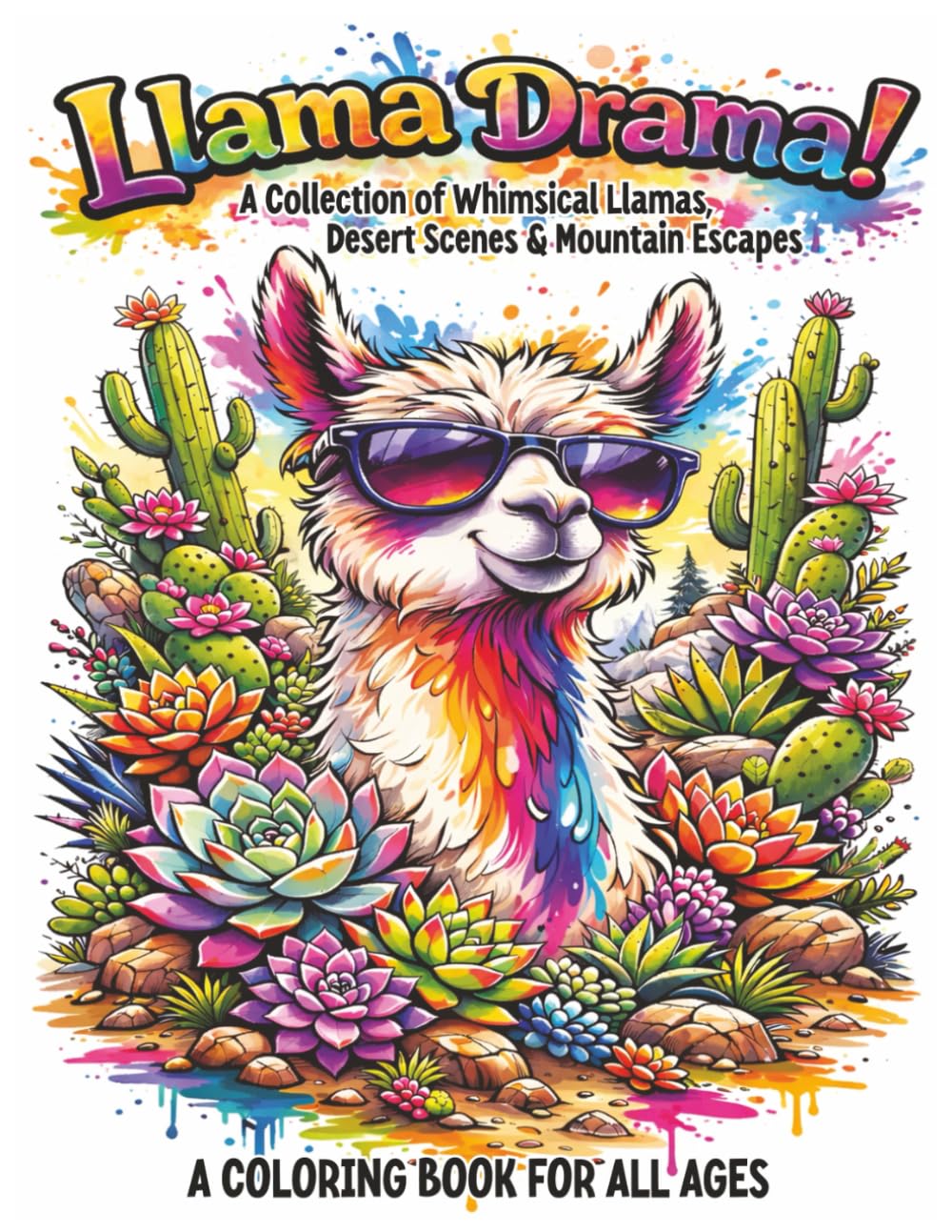 Llama Drama! A Collection of Whimsical Llamas, Desert Scenes & Mountain Escapes Coloring Book: 55 Fun, Easy & Relaxing Coloring Pages of Southwestern ... Spice Markets, Cow Skulls: for all Ages