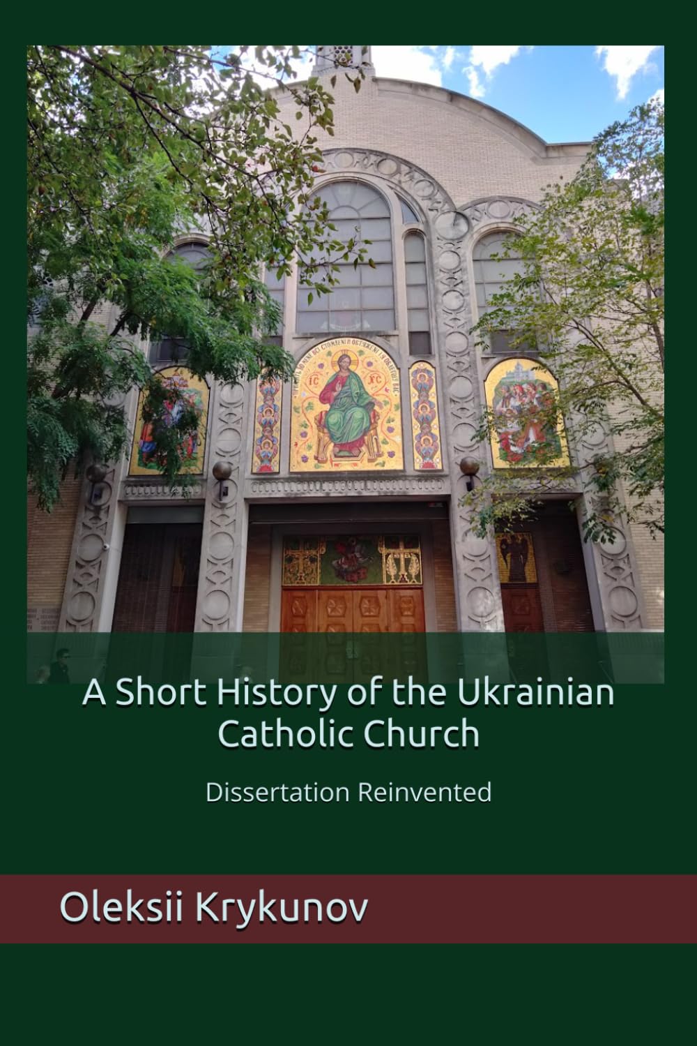 A Short History of the Ukrainian Catholic Church: Dissertation Reinvented (History of Ukraine and the Ukrainian Church)