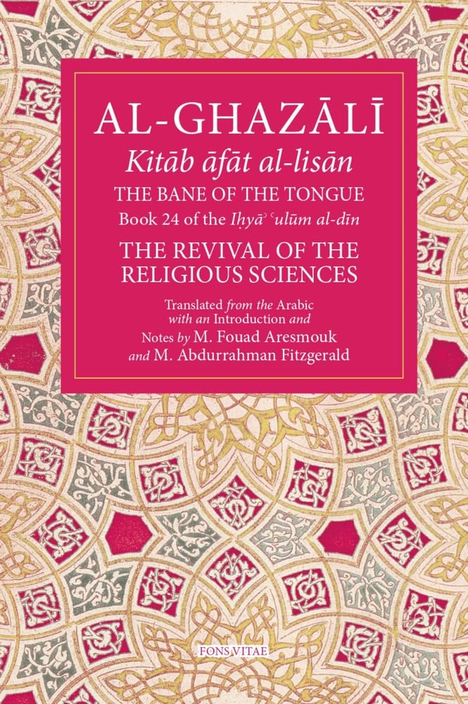 The Bane of the Tongue Volume 24: Book 24 of Ihya' 'ulum al-din, The Revival of the Religious Sciences (The Fons Vitae Al-Ghazali Series)