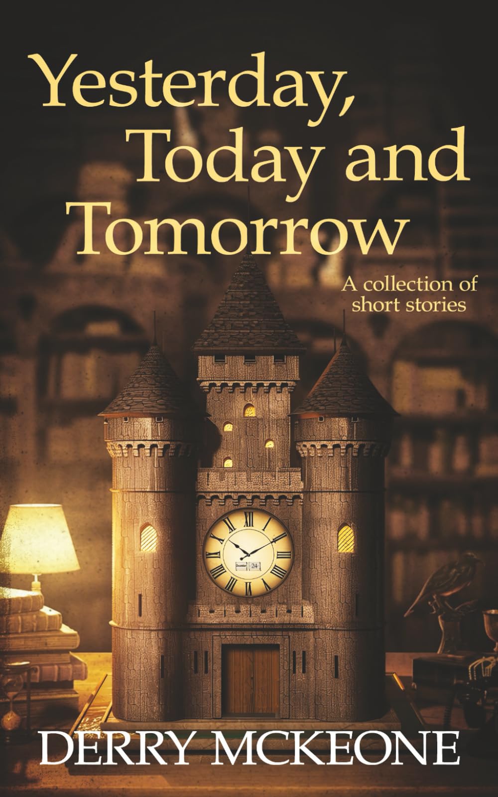 Yesterday, Today and Tomorrow: a collection of short stories