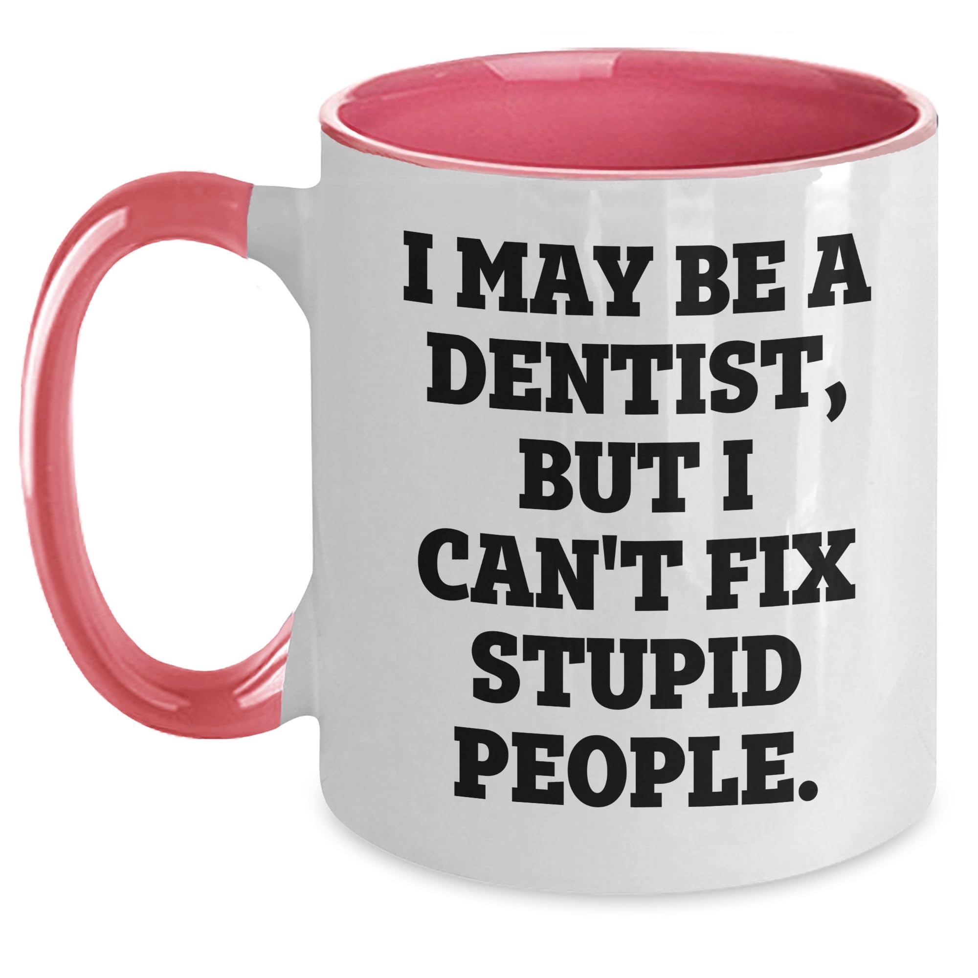 Funny Dentist Quote Two Tone Coffee Mug Gifts from Mom — funny ceramic mug from ShopProudGifts