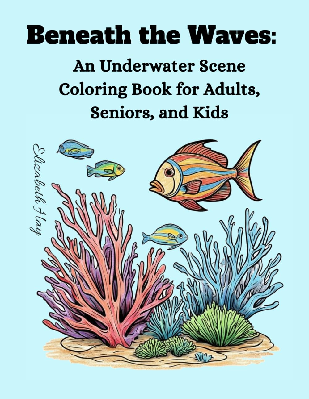 Beneath the Waves: Book 1: An Underwater Coloring Book Featuring Ocean Creatures, Coral Reefs, Shipwrecks, Treasure Chests and Scuba Divers for All Ages