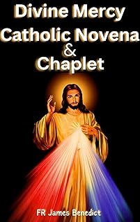 Divine Mercy Catholic Novena And Chaplet: Spiritual Message, Reflections, Meditation, 9-Day Powerful Devotion Prayers for the Sinners, Sick, Dying, for ... & Transformation (Miracles in Prayer)