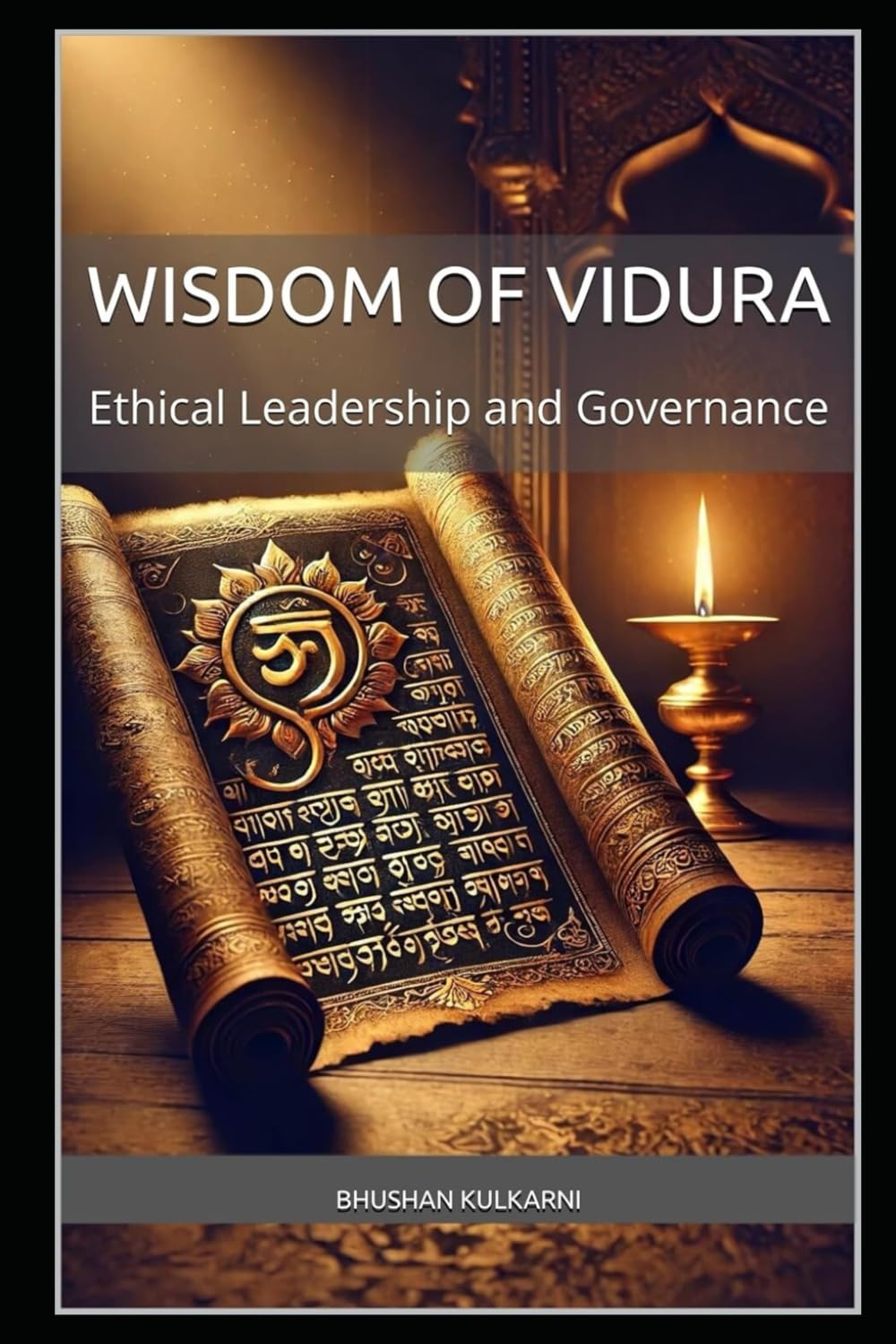 Wisdom of Vidura: Ethical Leadership and Governance (Vedas, Upanishads, Gita and Yoga - Timeless Wisdom Series)