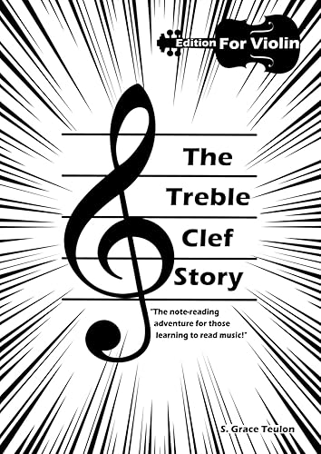 The Treble Clef Story - Violin Edition: The note-reading adventure for those struggling to read music! (The Treble &amp; Base Clef Stories: The note-reading adventures for those struggling to read music!)