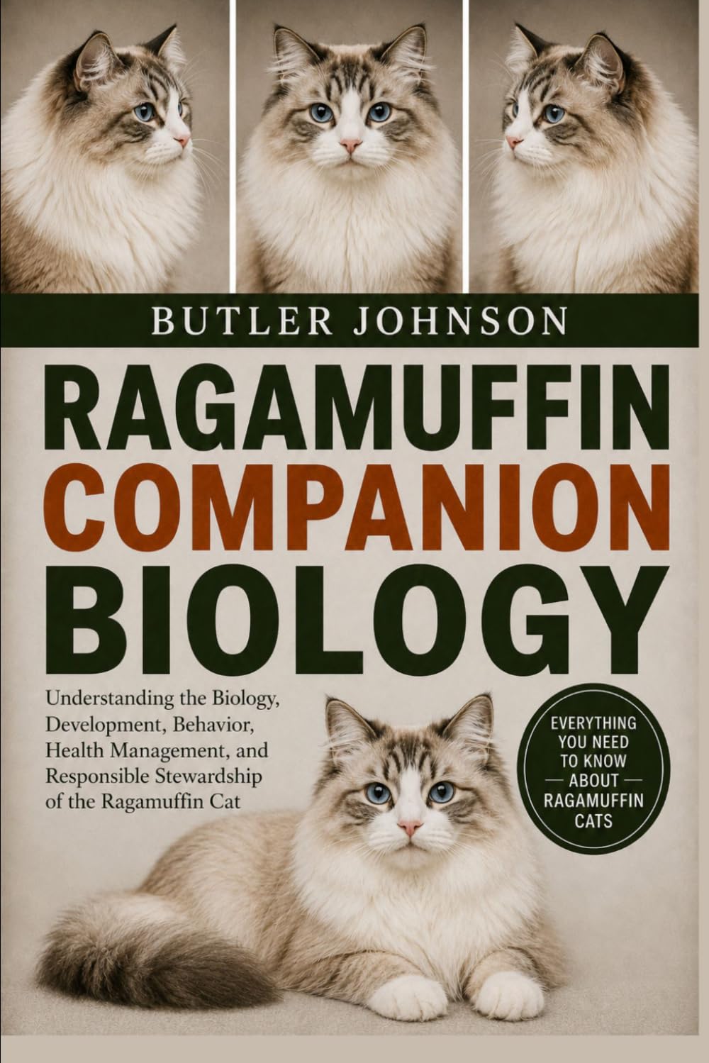 RAGAMUFFIN COMPANION BIOLOGY: Understanding the Biology, Development, Behavior, Health Management, and Responsible Stewardship of the Ragamuffin Cat