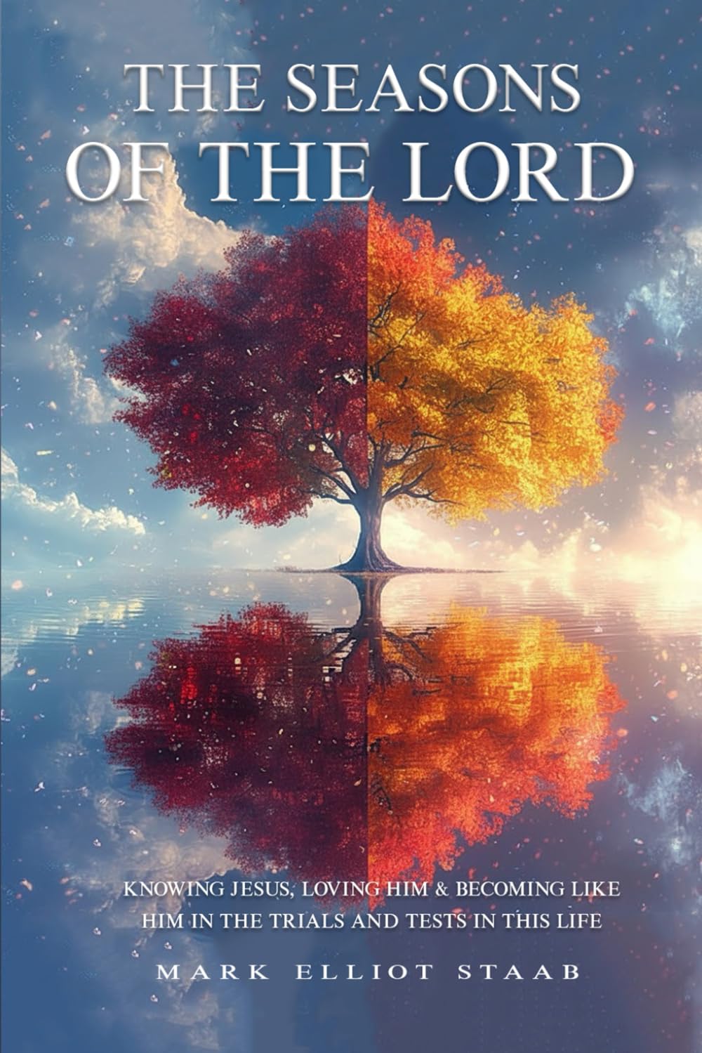 THE SEASONS OF THE LORD: KNOWING JESUS, LOVING HIM & BECOMING LIKE HIM IN THE TRIALS AND TESTS IN THIS LIFE