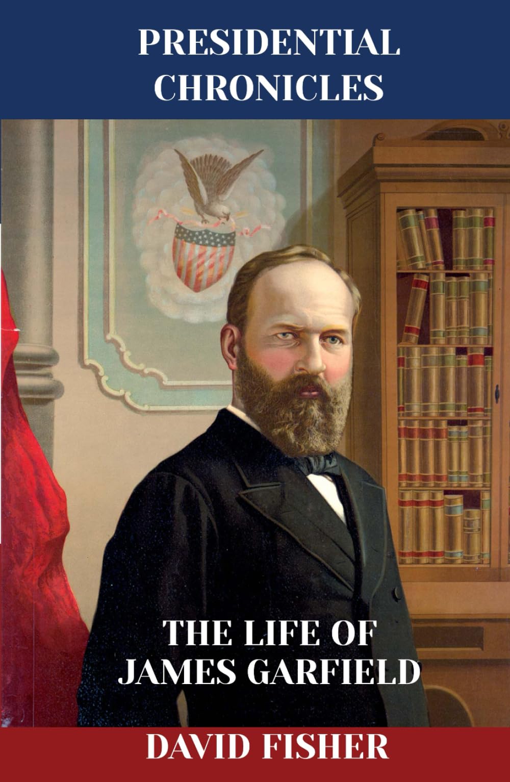 The Life of James Garfield (Presidential Chronicles - Individual)
