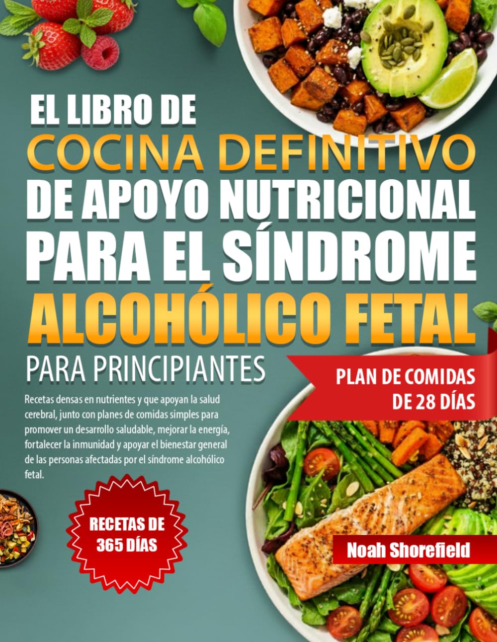 EL LIBRO DE COCINA DEFINITIVO DE APOYO NUTRICIONAL PARA EL SÍNDROME ALCOHÓLICO FETAL PARA PRINCIPIANTES: Recetas densas en nutrientes y que apoyan la ... un desarrollo saludable, mejorar la...