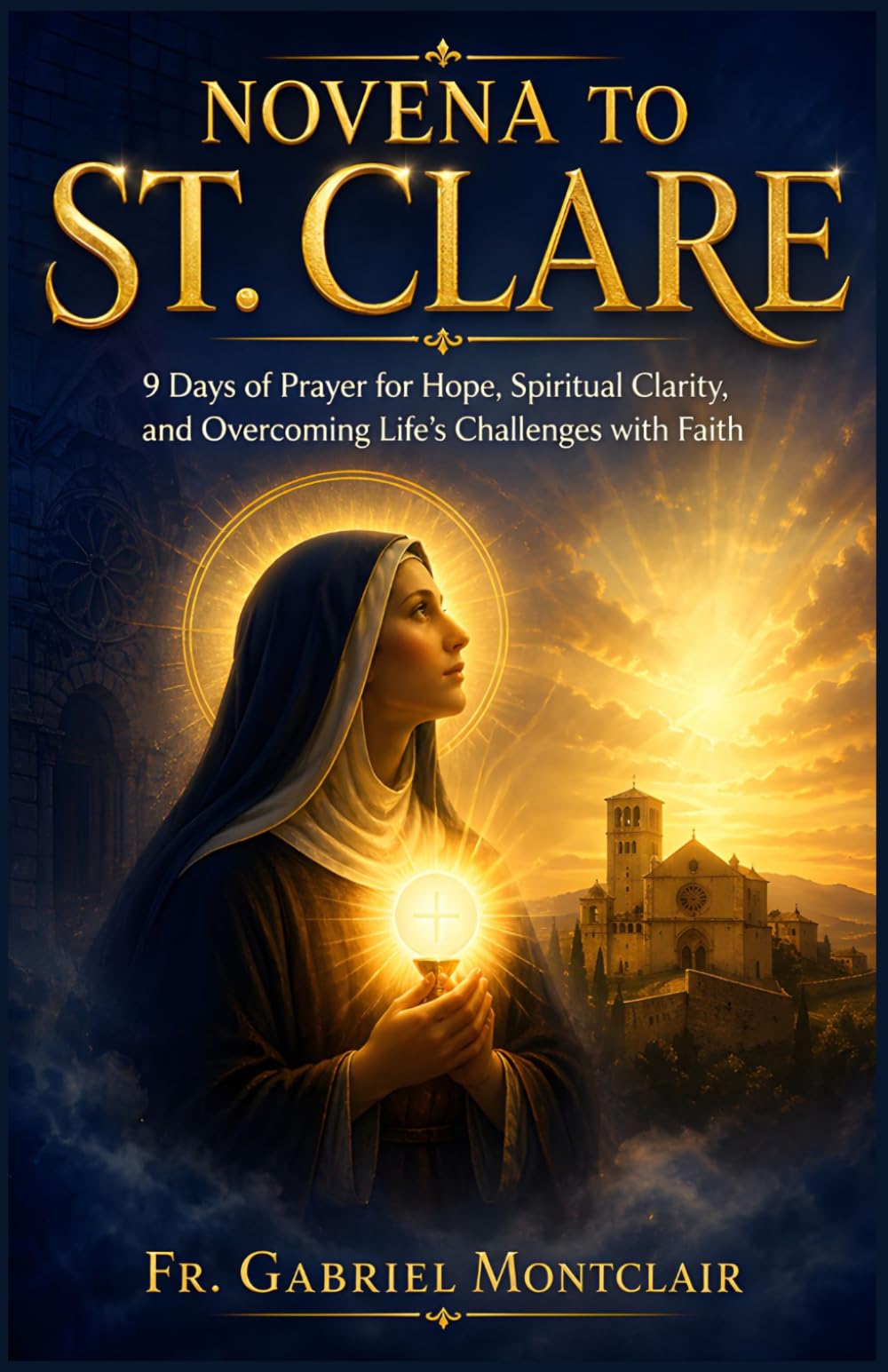 Novena to St. Clare: 9 Days of Prayer for Hope, Spiritual Clarity, and Overcoming Life’s Challenges with Faith (The Eternal Hope & Healing Novenas)