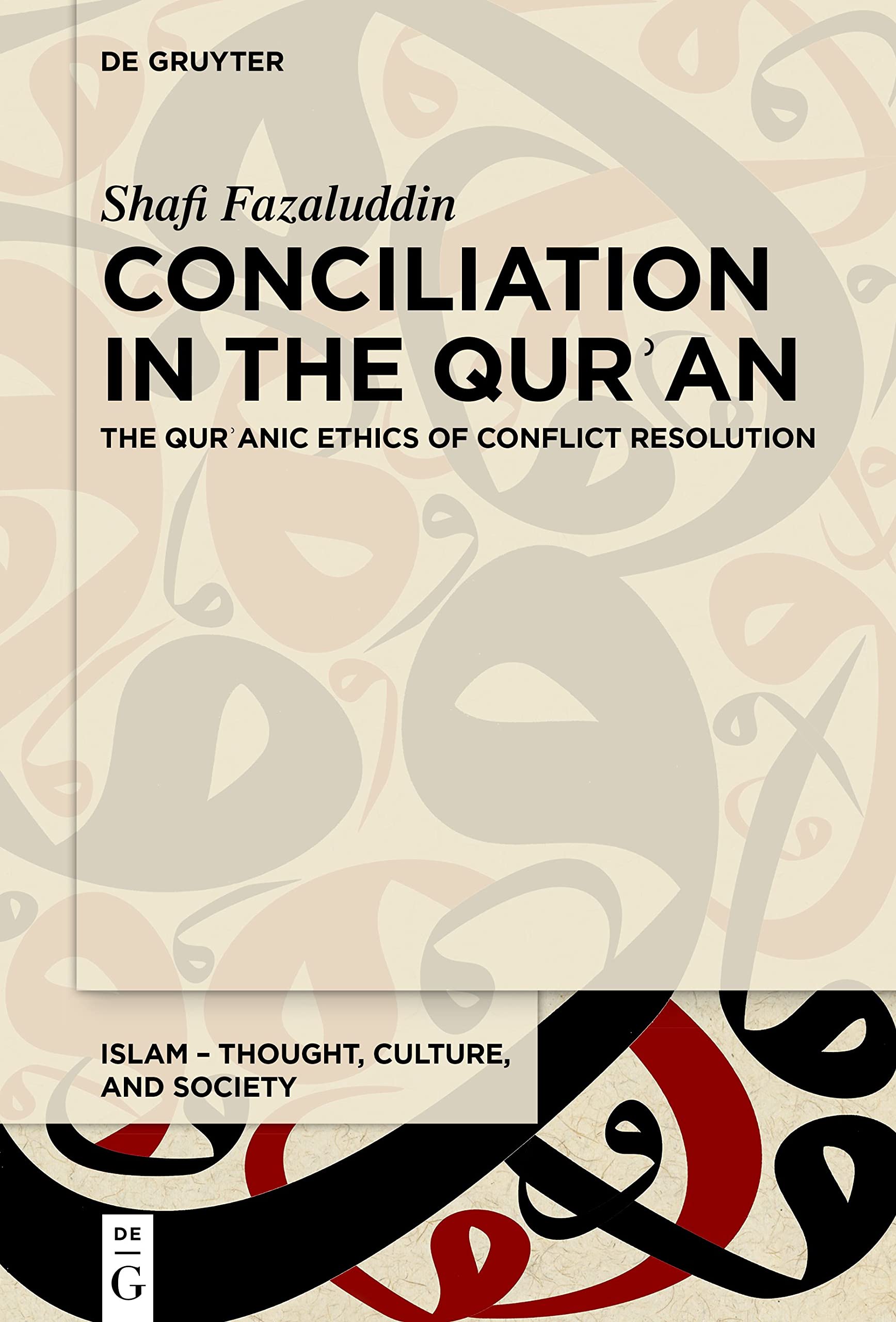Conciliation in the Qurʾan: The Qurʾanic Ethics of Conflict Resolution: 9 (Islam – Thought, Culture, and Society, 9)