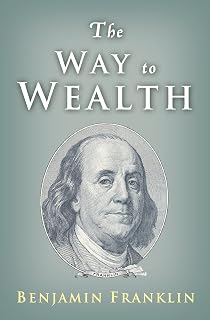 The Way to Wealth: Ben Franklin on Money and Success