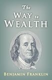The Way to Wealth: Ben Franklin on Money and Success