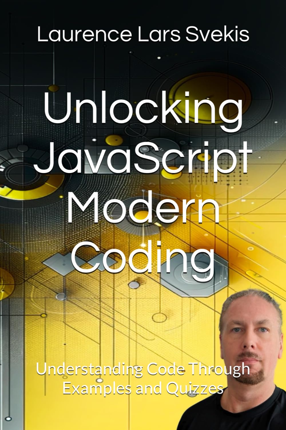 Unlocking JavaScript Modern Coding: Understanding Code Through Examples and Quizzes (Power Up your Coding Skills)