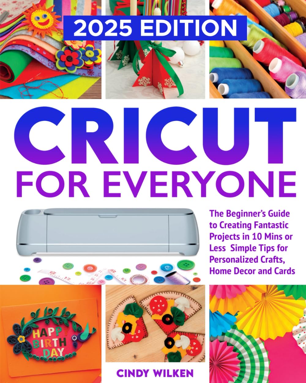 Cricut for Everyone: Cricut for Beginners - Quick and Easy Projects for Personalized Gifts, Home Decor, and Greeting Cards