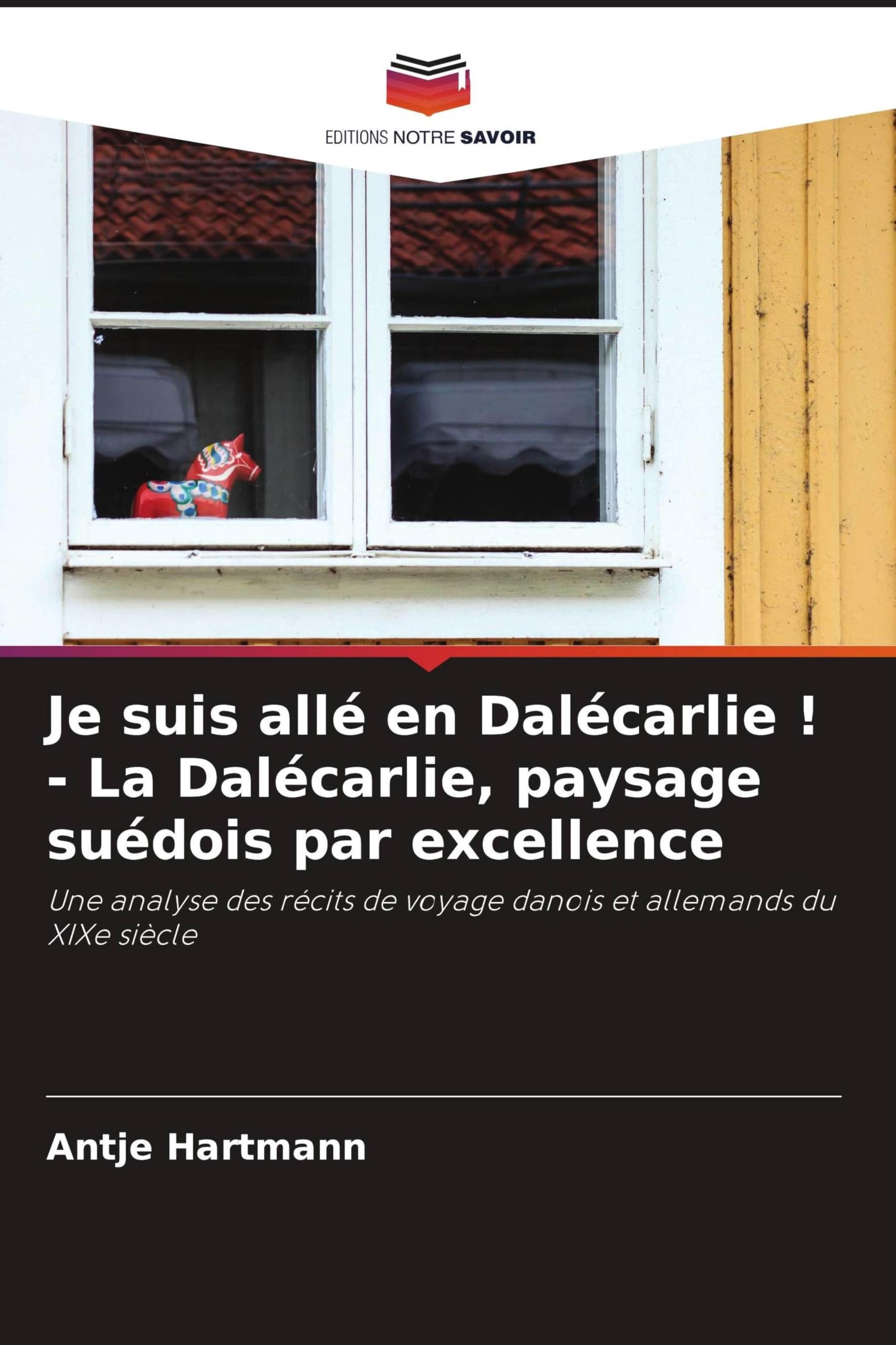Je suis allé en Dalécarlie ! - La Dalécarlie, paysage suédois par excellence: Une analyse des récits de voyage danois et allemands du XIXe siècle