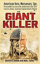 The Giant Killer: American hero, mercenary, spy … The incredible true story of the smallest man to serve in the U.S. Milit...