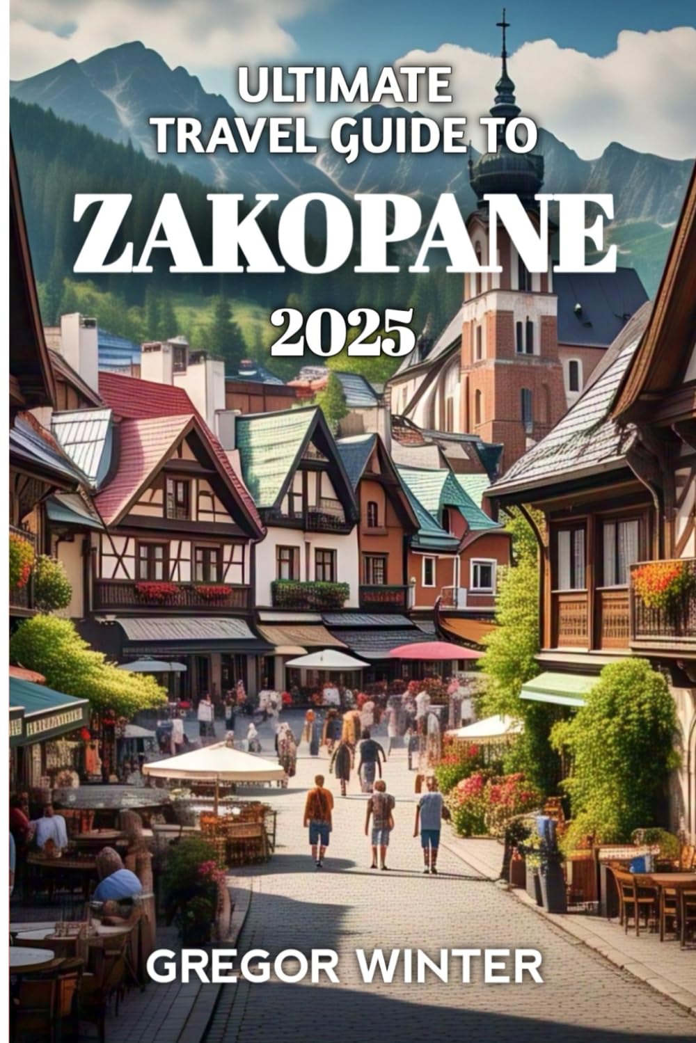 Ultimate Travel Guide To Zakopane 2025