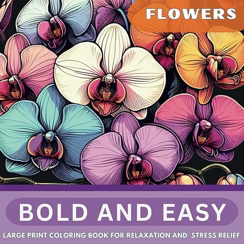 Bold and Easy Large Print Coloring Book: 50 Big and Simple Beautiful Flower Designs for Adults, Seniors, Beginners, and Kids. A Relaxing Solution for Stress, and Anxiety Relief.
