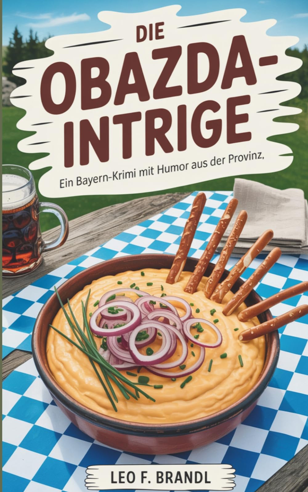 Die Obazda-Intrige: Ein Bayern-Krimi mit Humor aus der Provinz (Ammersee-Krimis von Leo Brandl)