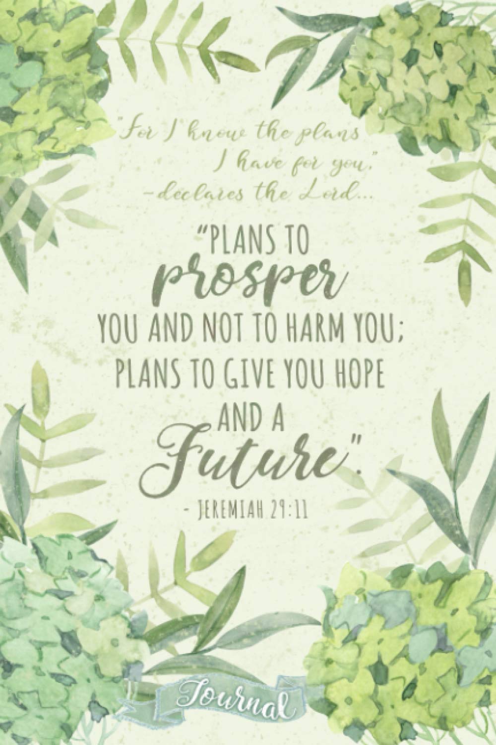For I Know The Plans I Have For You, declares the LORD, Plans to Prosper - Jeremiah 29 11: Hydrangea Journal with Bible Verses on Each Page and Decorated Pages