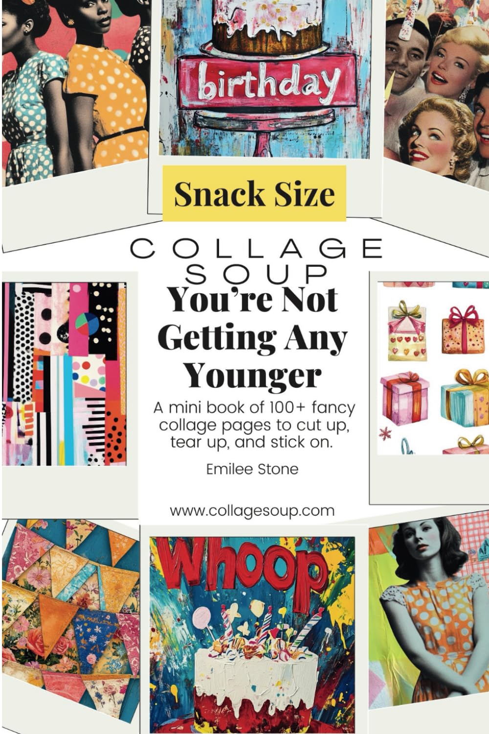 You’re Not Getting Any Younger: Birthday-Themed Collage Inspiration: A Creative Blend of Festive Imagery Perfect for Junk Journals and Card-Making (Collage Soup)