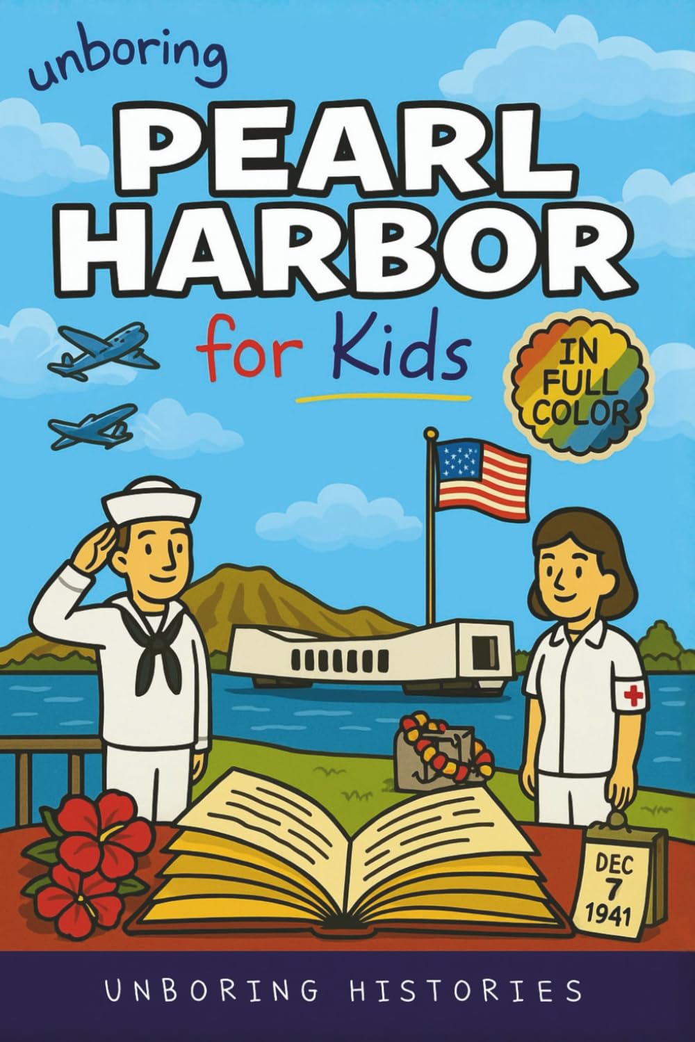Unboring Pearl Harbor for Kids: Funny, Interesting, Concise Guide to Spies, Secrets, and Japan's Big Plan You Won’t Believe Are True (A Visual ... History for Kids with Full Colored Pictures)